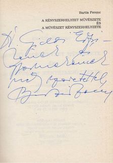 Bartis Ferenc - A kényszerhelyzet művészete és művészet kényszerhelyzete (dedikált) [antikvár]