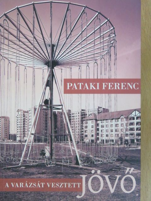 Pataki Ferenc - A varázsát vesztett jövő [antikvár]