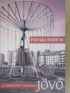 Pataki Ferenc - A varázsát vesztett jövő [antikvár]