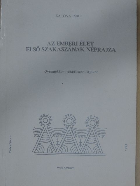 Katona Imre - Az emberi élet első szakaszának néprajza [antikvár]
