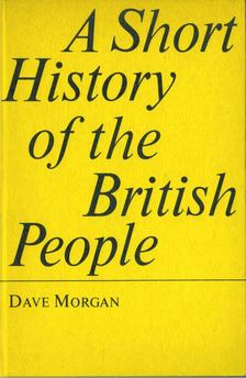 Morgan, Dave - A Short History of the British People [antikvár]