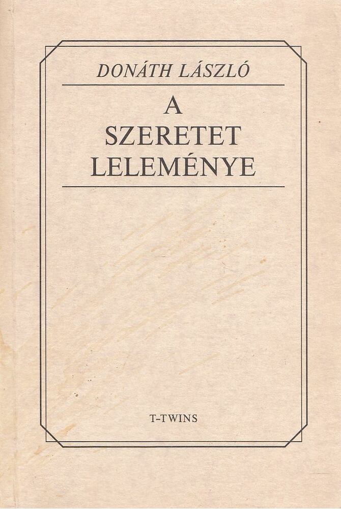 Donáth László - A szeretet leleménye [antikvár]