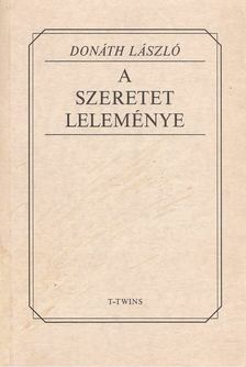 Donáth László - A szeretet leleménye [antikvár]