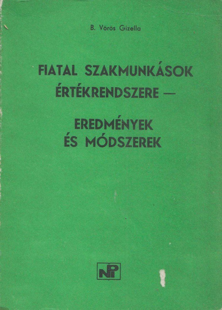 B. Vörös Gizella - Fiatal szakmunkások értékrendszere - eredmények és módszerek [antikvár]