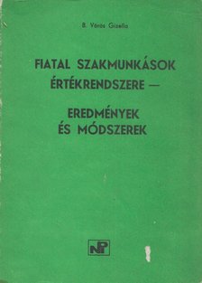 B. Vörös Gizella - Fiatal szakmunkások értékrendszere - eredmények és módszerek [antikvár]