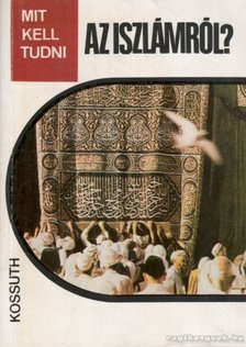 Rostoványi Zsolt - Mit kell tudni az Iszlámról? [antikvár]