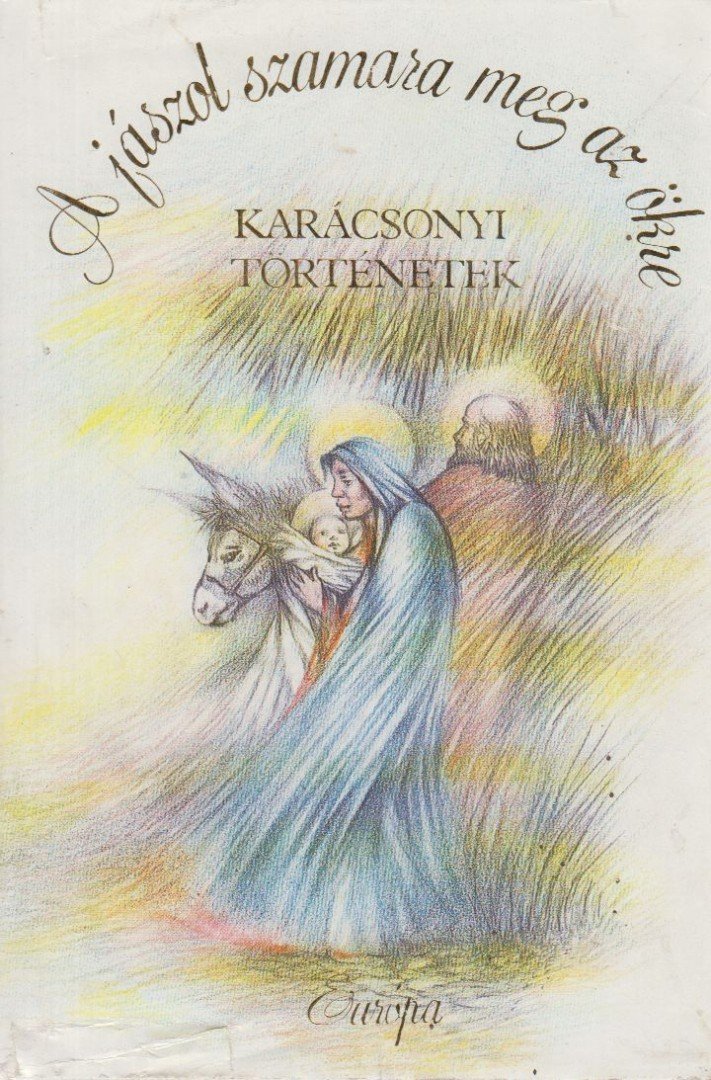 Enyedy György - A jászol szamara meg az ökre [antikvár]