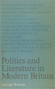George Watson - Politics and Literature in Modern Britain [antikvár]