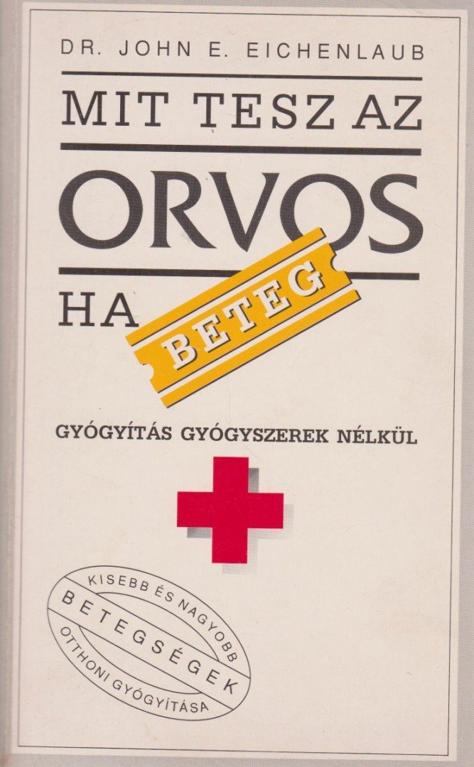 Eichenlaub, John E. dr. - Mit tesz az orvos, ha beteg? [antikvár]