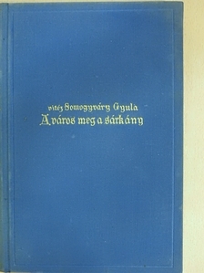 Somogyváry Gyula - A város meg a sárkány [antikvár]