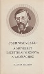 Csernisevszkij, N. G. - A művészet esztétikai viszonya a valósághoz [antikvár]