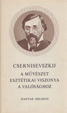 Csernisevszkij, N. G. - A művészet esztétikai viszonya a valósághoz [antikvár]