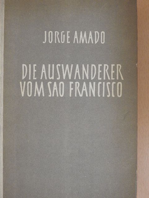Jorge Amado - Die Auswanderer vom Sao Francisco [antikvár]