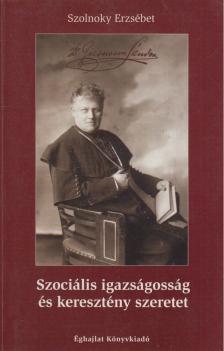 Szolnoky Erzsébet - Szociális igazságosság és keresztény szeretet [antikvár]