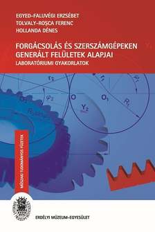 Egyed-Faluvégi Erzsébet, Tolvaly-Rosca Ferenc, Hollanda Dénes - Forgácsolás és szerszámgépeken generált felületek alapjai