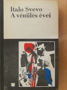 Italo Svevo - A vénülés évei [antikvár]