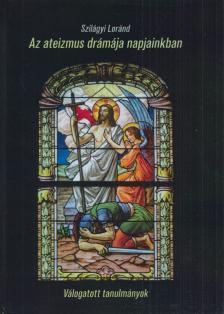 Szilágyi Loránd - Az ateizmus drámája napjainkban [antikvár]