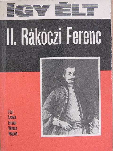 Száva István - Így élt II. Rákóczi Ferenc [antikvár]