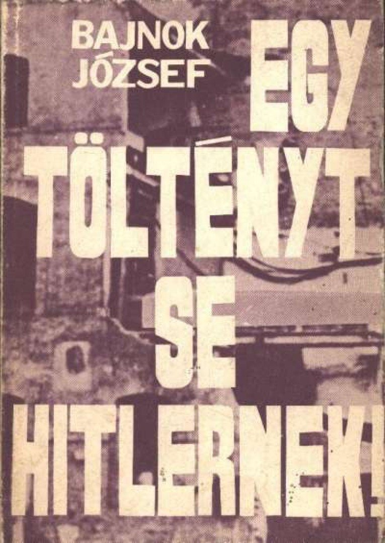 Bajnok József - Egy töltényt se Hitlernek [antikvár]