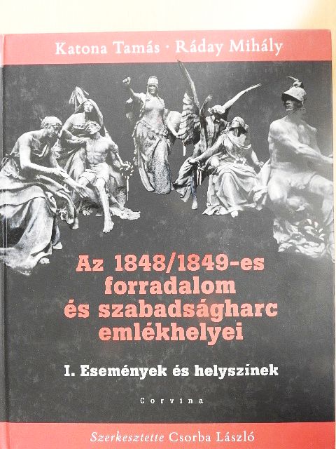 Csorba László - Az 1848/1849-es forradalom és szabadságharc emlékhelyei I. [antikvár]