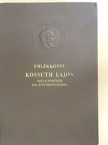 Balázs József - Emlékkönyv Kossuth Lajos születésének 150. évfordulójára I. [antikvár]