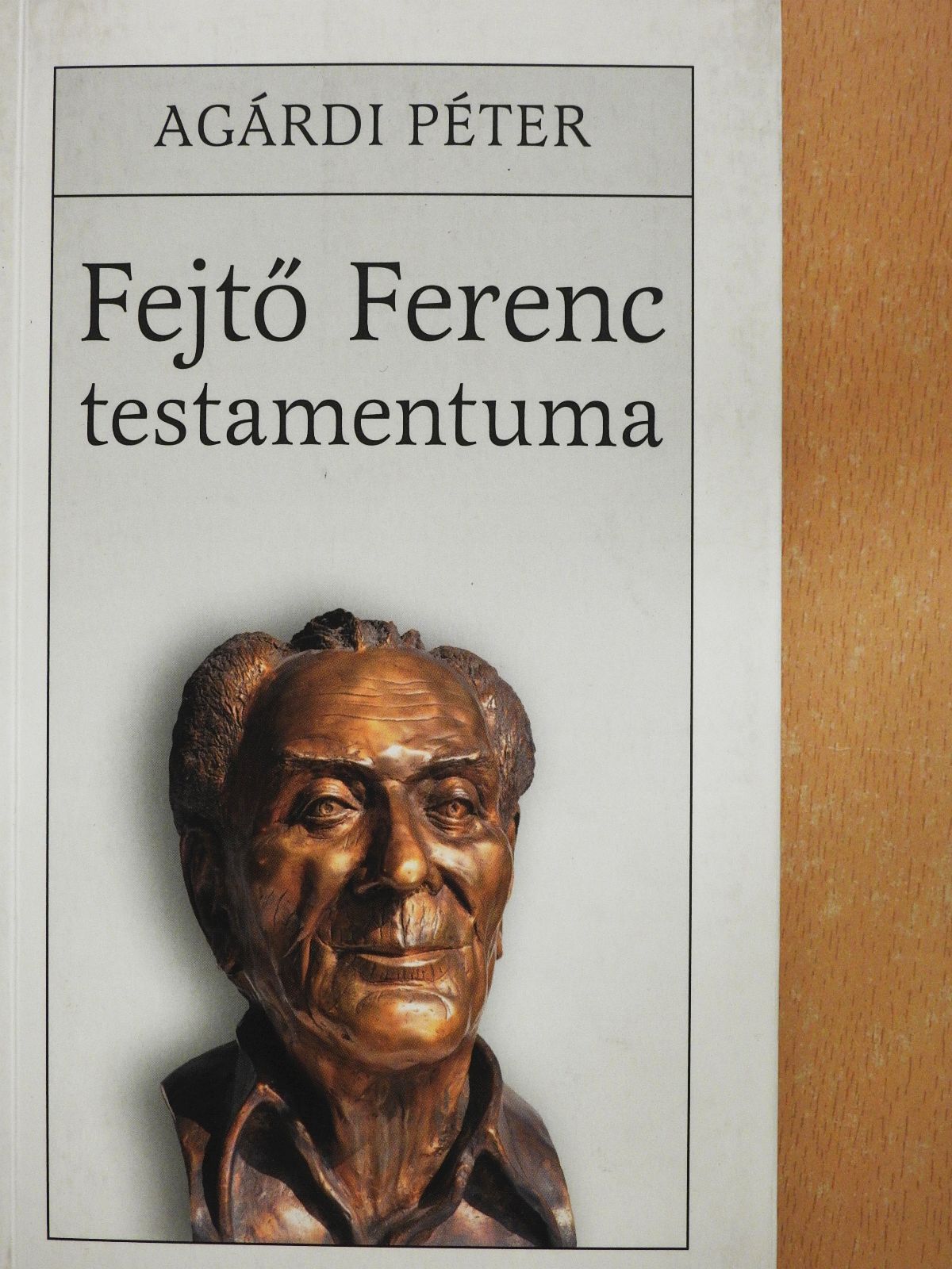 Agárdi Péter - Fejtő Ferenc testamentuma (dedikált példány) [antikvár]