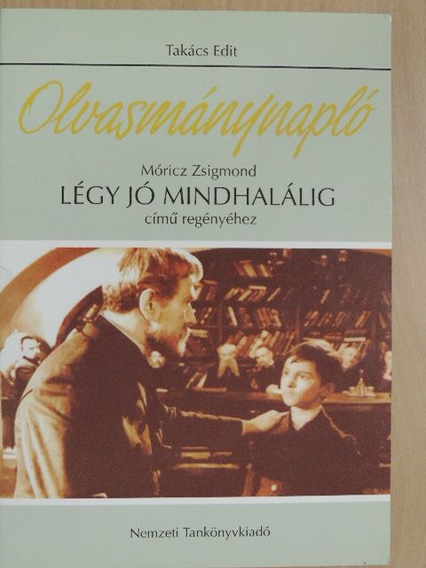 Takács Edit - Olvasmánynapló - Móricz Zsigmond Légy jó mindhalálig című regényéhez [antikvár]