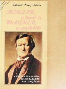 Vámosi Nagy István - Merlin, a bárd és Wagner, a zeneköltő [antikvár]