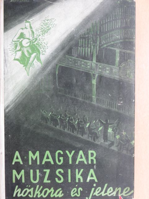 Csuka Béla - A magyar muzsika hőskora és jelene történelmi képekben [antikvár]