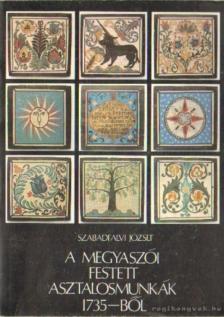 Szabadfalvi József - A megyaszói festett asztalosmunkák 1735-ből [antikvár]