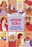 Lengyel Dénes[szerk.] - Hősök kora. 77 magyar monda Mátyás király korától 1848-ig