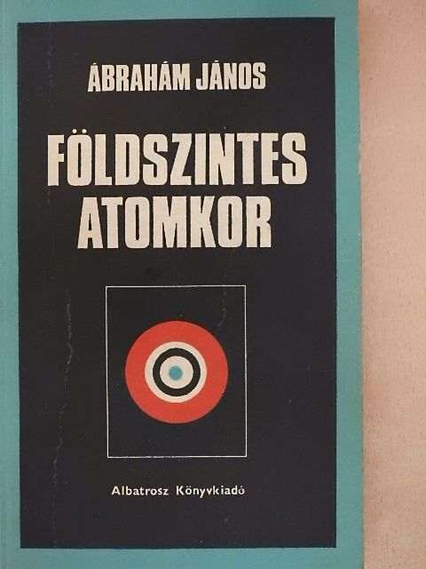 Ábrahám János - Földszintes atomkor [antikvár]