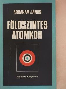 Ábrahám János - Földszintes atomkor [antikvár]