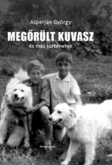 Asperján György - Megőrült kuvasz és más történetek [antikvár]