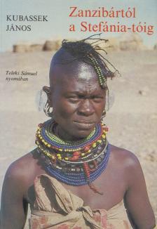 Kubassek János - Zanzibártól a Stefánia-tóig [antikvár]
