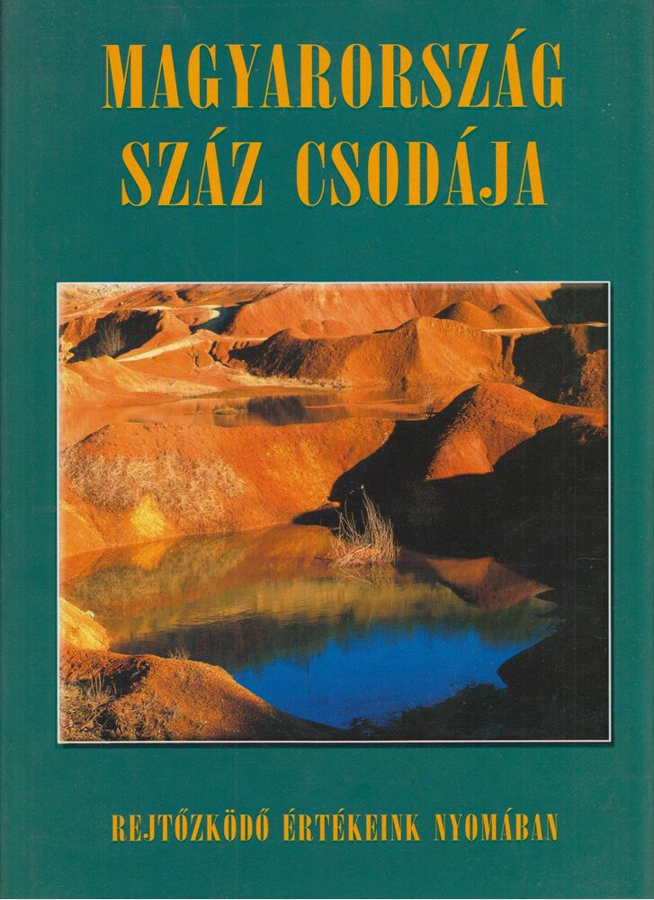 Csizmadia Norbert, Juhász Zsolt, Nógrádi Csilla, Szénási Éva, Bódis Bernadett, Csuták Máté, Kákonyi Péter, Szabó Zsófia - Magyarország száz csodája [antikvár]