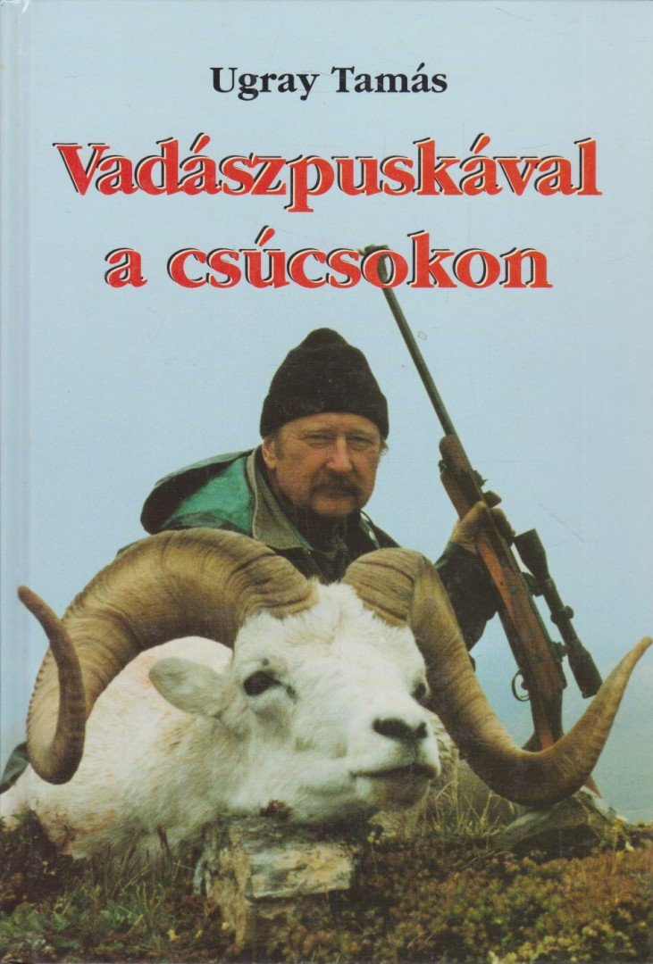 Ugray Tamás - Vadászpuskával a csúcsokon [antikvár]