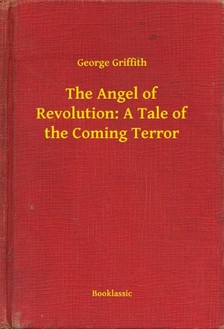 Griffith George - The Angel of Revolution: A Tale of the Coming Terror [eKönyv: epub, mobi]