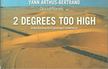 Arthus-Bertrand, Yann - 2 Degrees Too High [antikvár]