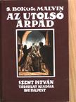 S. Bokor Malvin - Az utolsó Árpád [antikvár]