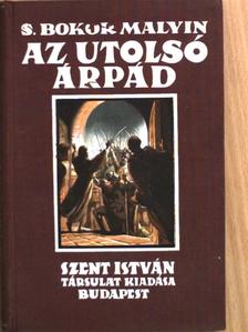 S. Bokor Malvin - Az utolsó Árpád [antikvár]