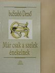 BuSzabó Dezső - Már csak a szelek énekelnek [antikvár]