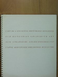 Kolba Judit - L'Art de L'Ancienne Orfévrerie Hongroise/Old Hungarian Goldsmith Art/Alte Ungarische Goldschmiedkunst [antikvár]