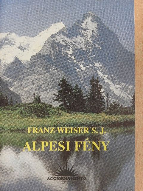 Franz Weiser S. J. - Alpesi fény [antikvár]