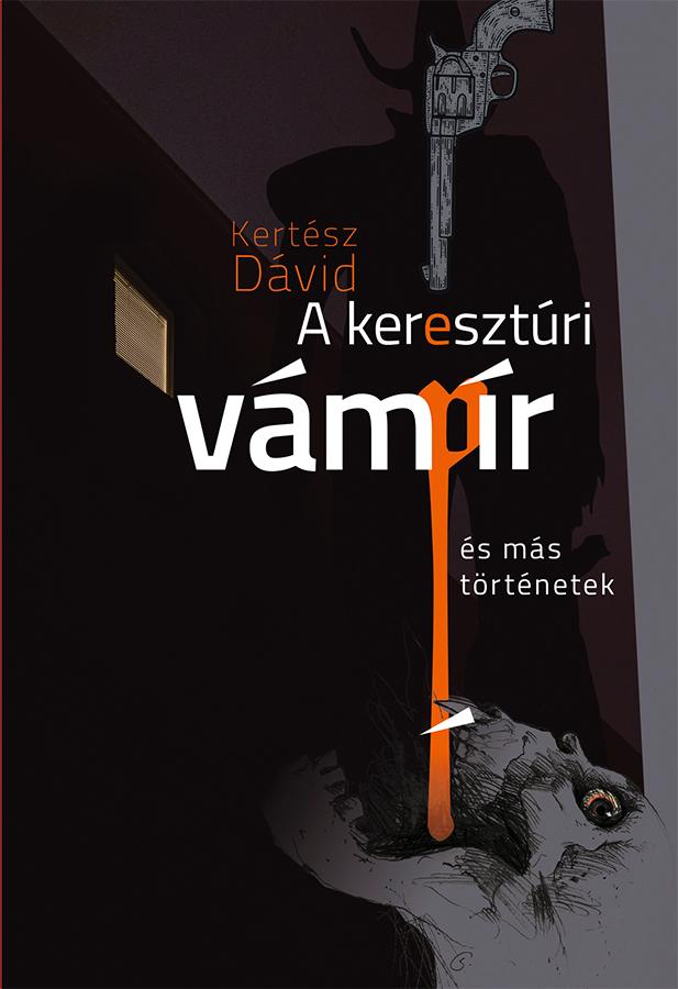 Kertész Dávid - A keresztúri vámpír és más történetek