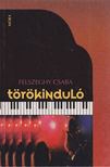 Felszeghy Csaba - Törökinduló [antikvár]