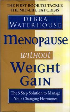 Debra Waterhouse - Menopause without Weight Gain: The 5 Step Solution to Challenge Your Changing Hormones [antikvár]