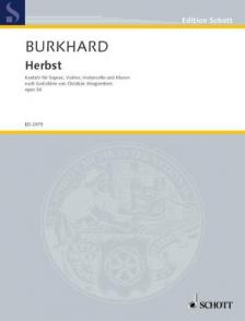 BURKHARD,WILLY - HERBST KANTATE FÜR SOPRAN,VIOLINE,VIOLONCELLO UND KLAVIER OP.36