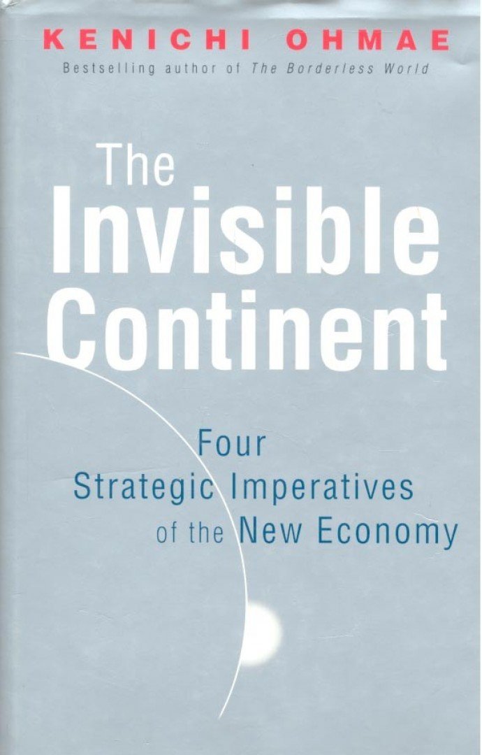 Ohmae, Kenichi - The Invisible Continent - Four Strategic Imperatives of the New Economy [antikvár]