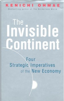 Ohmae, Kenichi - The Invisible Continent - Four Strategic Imperatives of the New Economy [antikvár]